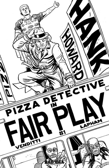 HANK HOWARD PIZZA DETECTIVE THE FAIR PLAY #1 (ONE SHOT) CVR D INC 1:20 DAVID LAPHAM BW VAR BAD IDEA Robert Venditti David Lapham David Lapham PREORDER