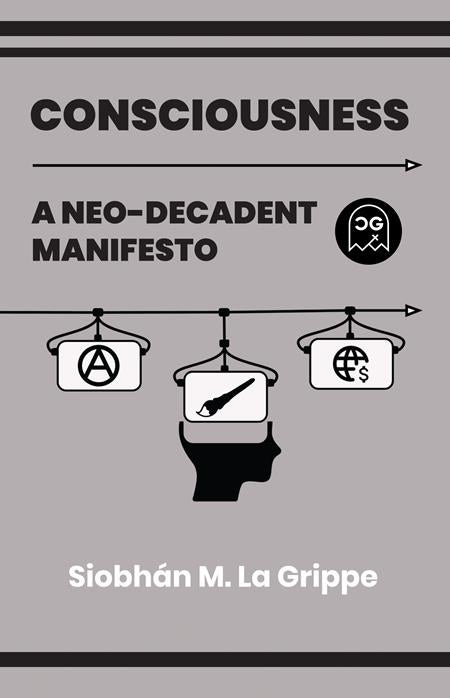 CONSCIOUSNESS A NEO-DECADENT MANIFESTO (ONE SHOT) Church Ghost Siobhan M La Grippe Siobhan M La Grippe Siobhan M La Grippe PREORDER