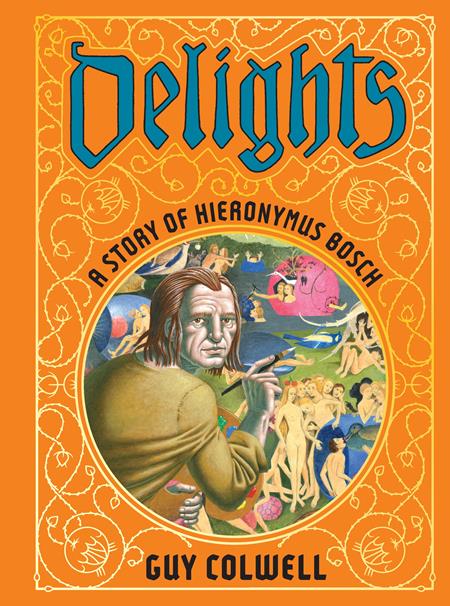 DELIGHTS A STORY OF HIERONYMUS BOSCH HC (MR) Fantagraphics Guy Colwell Guy Colwell Guy Colwell PREORDER