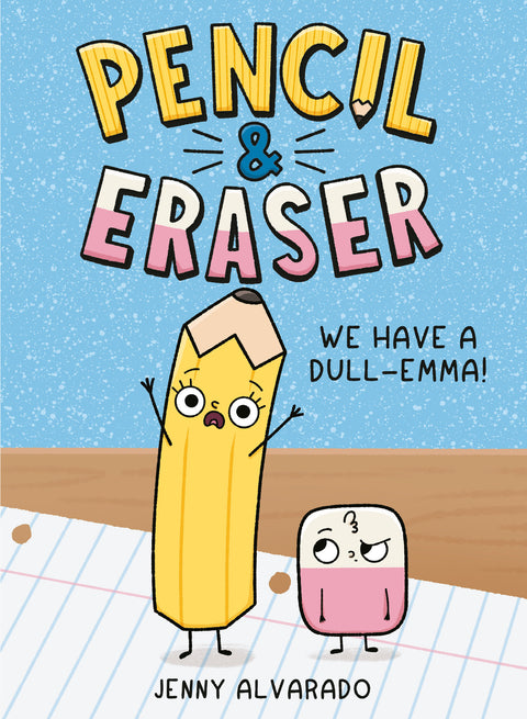 Pencil & Eraser: We Have a Dull-Emma! Penguin Young Readers Group Jenny Alvarado Jenny Alvarado 