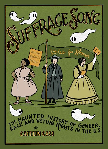 SUFFRAGE SONG HC THE HAUNTED HISTORY OF GENDER RACE AND VOTING RIGHTS IN THE US (MR) Fantagraphics Caitlin Cass Caitlin Cass Caitlin Cass PREORDER